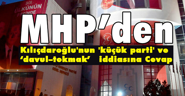 MHP'den, Kılıçdaroğlu'nun 'küçük parti' ve 'davul–tokmak' iddiasına Cevap
