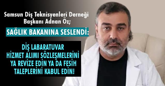 Samsun Diş Teknisyenleri Derneği Başkanı Adnan Öz, Sağlık Bakanına Sordu!