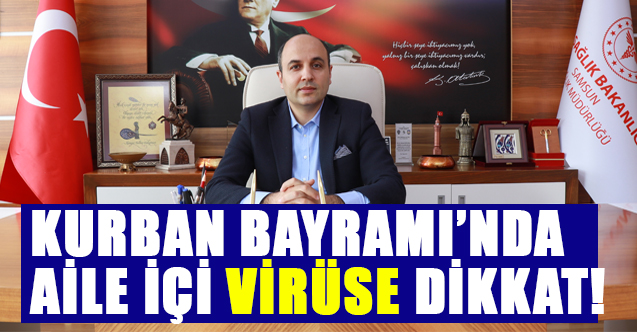 Samsun Sağlık İl Müdür Oruç, Bayramda Virüs Yayılım Riskine Dikkat Çekti