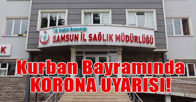 Samsun Sağlık İl Müdür Oruç'tan Korana Uyarısı