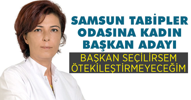 Samsun Tabip Odasına Kadın başkan; Uzm.Dr. Funda Furtun Aday