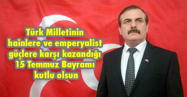 Yurttaş Kıyak'tan 15 Temmuz Demokrasi ve Milli Birlik Günü Mesajı
