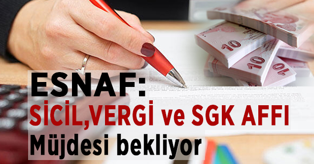 Esnaf, Sicil, Vergi ve SGK Affı Müjdesi Bekliyor