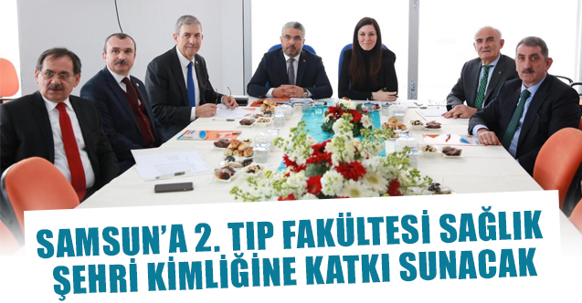 Samsun’a 2. Tıp Fakültesi Sağlık Şehri Kimliğine Katkı Sunacak