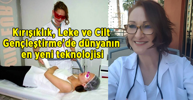 Kırışıklık, Leke ve Cilt Gençleştirme'de dünyanın en yeni teknolojisi