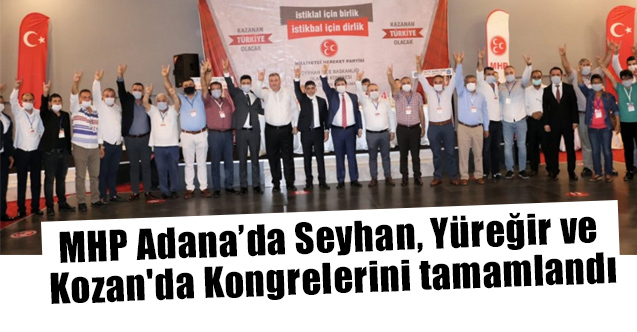 MHP Adana’da Seyhan, Yüreğir ve Kozan'da Kongrelerini tamamlandı