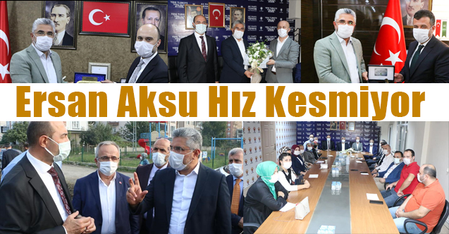 Ak Parti İl Başkanı Aksu'nun Hızına Yetişilemiyor