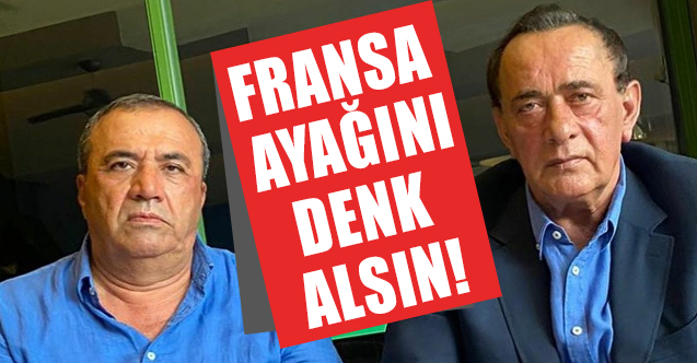 Çakıcı, Yunan ve Rum’u destekleyen Fransa ayağını denk alsın!