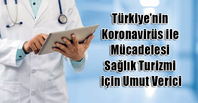 Koronavirüs ile Mücadelesi Sağlık Turizmi için Umut Verici