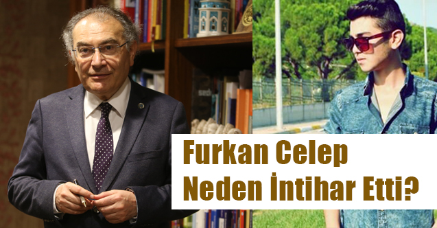 Prof. Dr. Tarhan Değerlendirdi; Furkan Celep Neden İntihar Etti?
