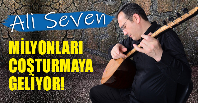 Ali Kemal Seven, Bütünde 'Birlik Türküsü' İle Manşetlere taşınıyor