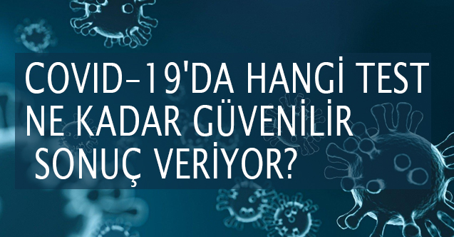 Covıd-19'da Hangi Test Ne Kadar Güvenilir Sonuç Veriyor?