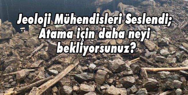 Jeoloji Mühendisleri Seslendi; Atama için daha neyi bekliyorsunuz?