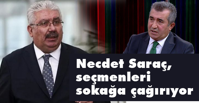 MHP'den Açıklama; Necdet Saraç, seçmenleri sokağa çağırıyor