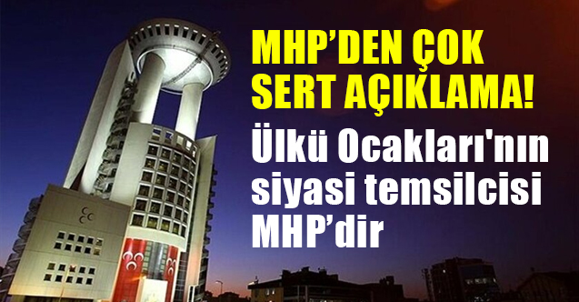 MHP'den Açıklama; Ülkü Ocakları'nın siyasi temsilcisi MHP’dir