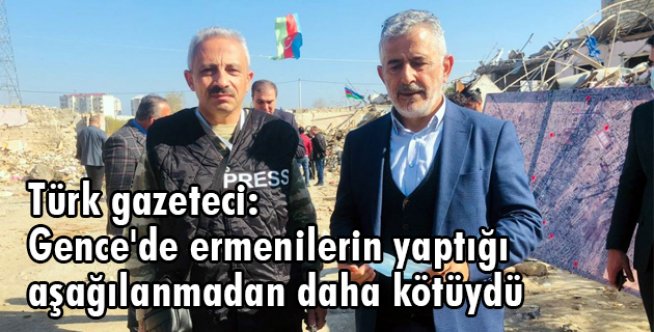 Türk Gazeteci: Gence'de Ermenilerin Yaptığı Aşağılanmadan Daha Kötüydü
