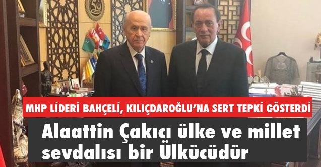 Bahçeli, Alaattin Çakıcı ülke ve millet sevdalısı bir Ülkücüdür