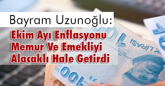 Ekim Ayı Enflasyonu Memur Ve Emekliyi Alacaklı Hale Getirdi