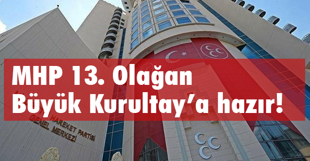 MHP'den Açıklama, MHP 13. Olağan Büyük Kurultay’a hazır