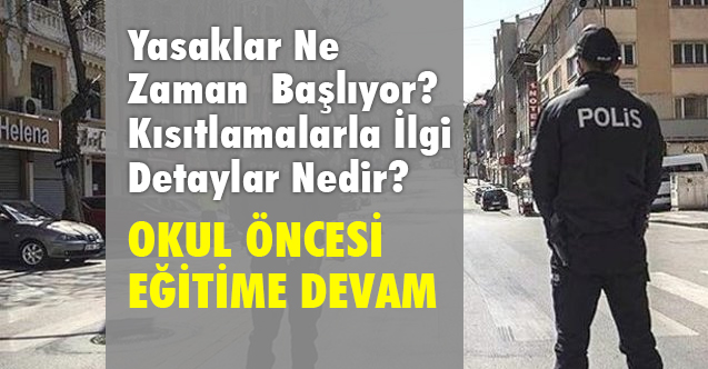 Yasaklar Ne Zaman Başlıyor? Kısıtlamalarla İlgi Detaylar Nedir?