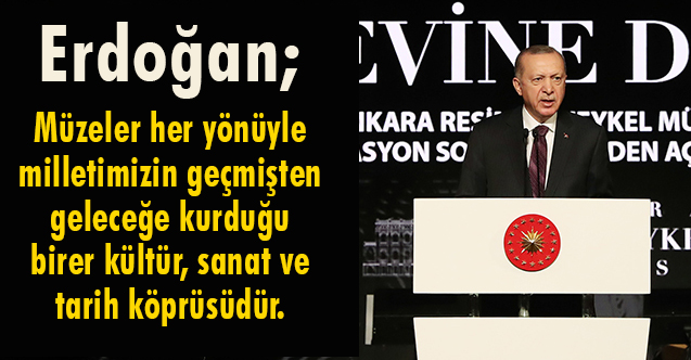 Erdoğan, Ankara Devlet Resim ve Heykel Müzesinin Açılışında Konuştu