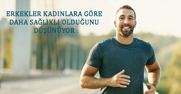 Erkekler Kadınlara Göre Daha sağlıklı Olduğunu Düşünüyor