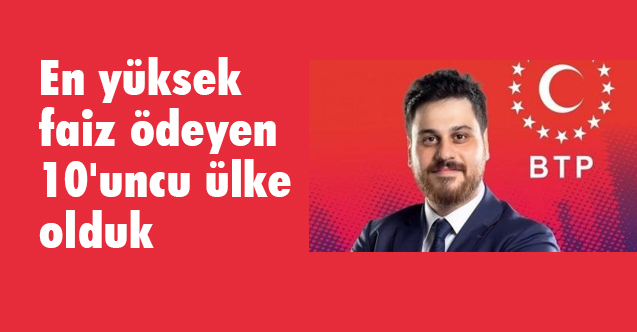 Hüseyin Baş: En yüksek faiz ödeyen 10'uncu ülke olduk