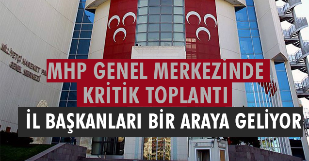 MHP'de Kritik Toplantı; İl Başkanları Bir Araya Geliyor