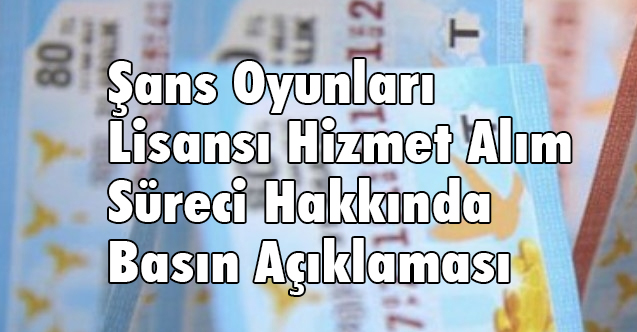 Şans Oyunları Lisansı Hizmet Alım Süreci Hakkında Basın Açıklaması