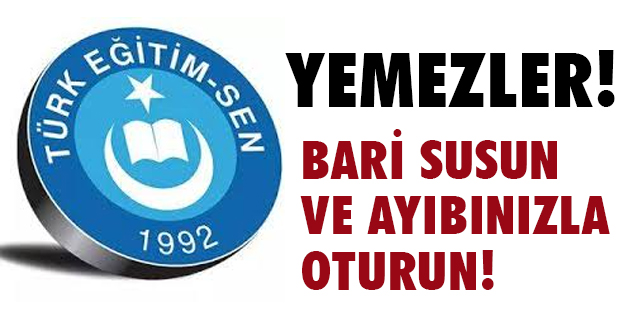 Türk Eğitim Sen'den Sert Tepki; Bari Susun Ayıbınızla Oturun!