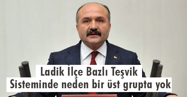 Usta, Ladik’in Teşvik Sisteminde neden bir üst grupta olmadığını sordu