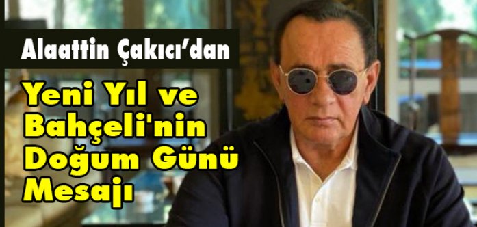 Çakıcı'nın Yeni Yıl ve Bahçeli'nin Doğum Günü Mesajı