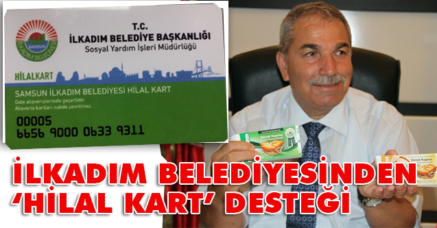 İlkadım Belediyesi İhtiyaç Sahiplerine Hilal Kart ile Destek Verdi