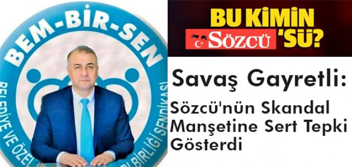 Savaş Gayretli, Sözcü'nün Skandal Manşetine Sert Tepki Gösterdi