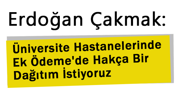 Üniversite Hastanelerinde Ek Ödeme'de Hakça Bir Dağıtım İstiyoruz