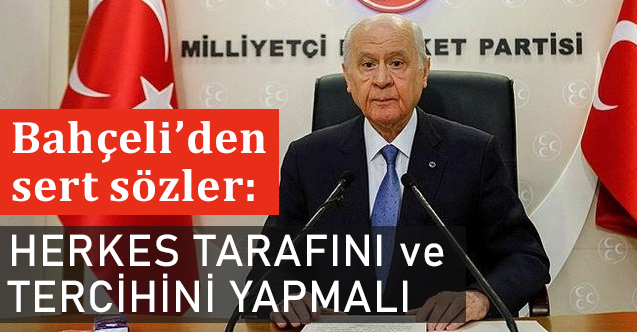 Bahçeli'den Sert Çıkış; Herkes Tarafını ve Tercihini Yapmalı