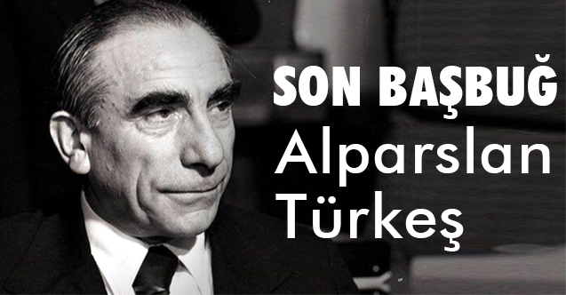 Halistin Kukul Son Basbug Alparslan Turkes