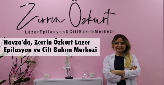 Havza’da Lazer Epilasyon ve Cilt Bakım Merkezi Hizmete Girdi