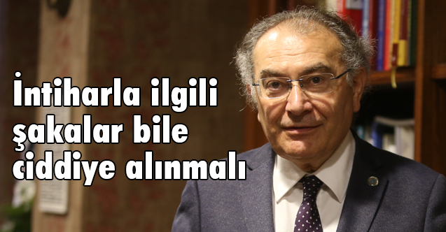 Prof. Dr. Nevzat Tarhan: İntiharla ilgili şakalar bile ciddiye alınmalı