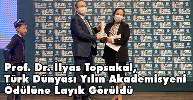 Prof. Dr. Topsakal, Türk Dünyası Yılın Akademisyeni Ödülüne Layık Görüldü