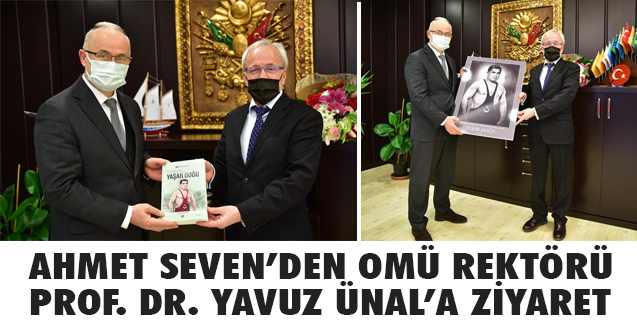 Ahmet Seven'den OMÜ Rektörü Yavuz Ünal'a Ziyaret