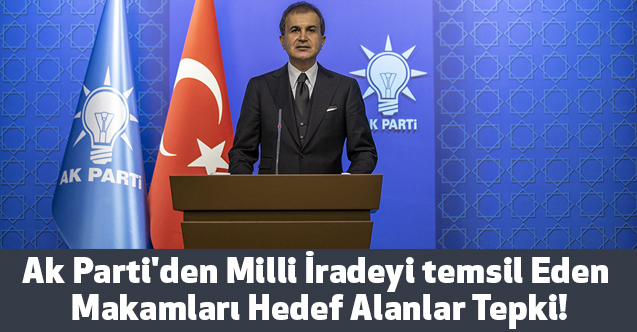 Ak Parti'den Milli İradeyi temsil Eden Makamları Hedef Alanlara Tepki!