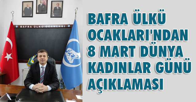 Bafra Ülkü Ocakları'ndan 8 Mart Dünya Kadınlar Günü Açıklaması