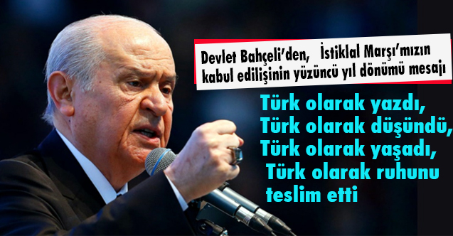 Bahçeli'den İstiklal Marşı’mızın kabul edilişinin yüzüncü yıl dönümü Mesajı