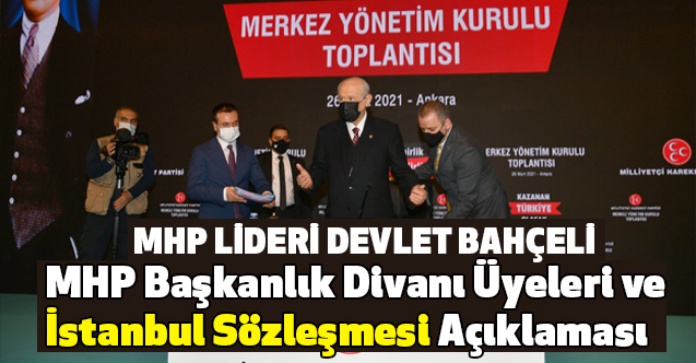 Bahçeli'den MHP Başkanlık Divanı Üyeleri ve İstanbul Sözleşmesi Açıklaması