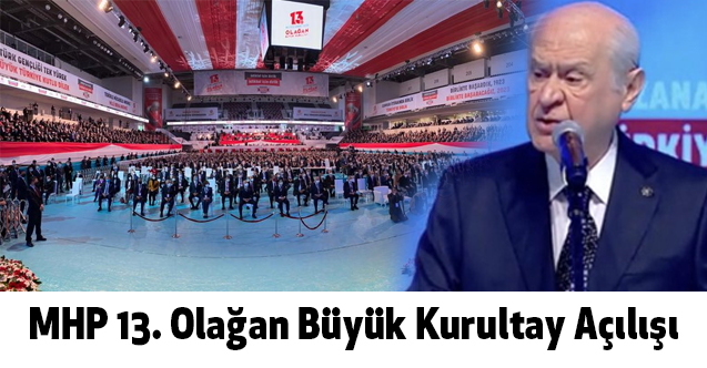 Devlet Bahçeli, MHP 13. Olağan Büyük Kurultay Açılışında Konuştu