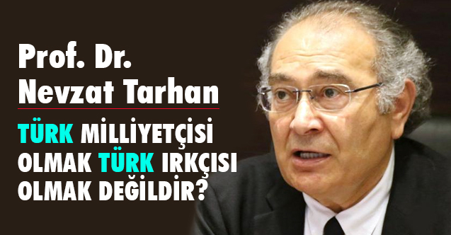 Prof. Dr. Tarhan, Türk milliyetçisi olmak Türk ırkçısı olmak değildir