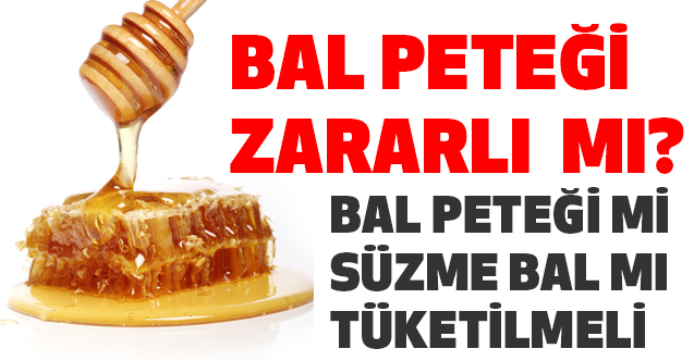 Süzme Bal mı, Petek Bal mı? (Petek Bal Zararlı mı)
