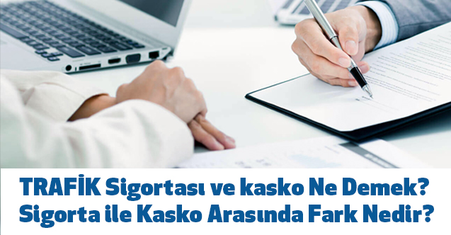 trafik sigortasi ve kasko ne demek