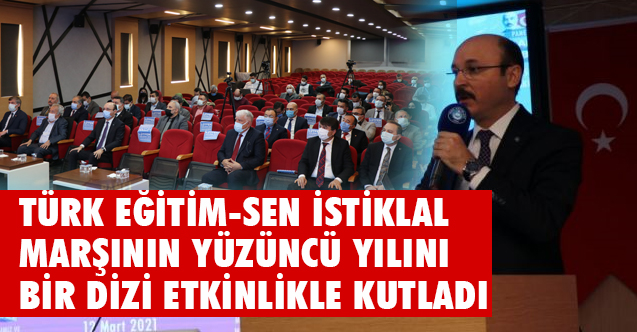 Türk Eğitim Sen İstiklal Marşı'nın 100. Yılını Kutladı
